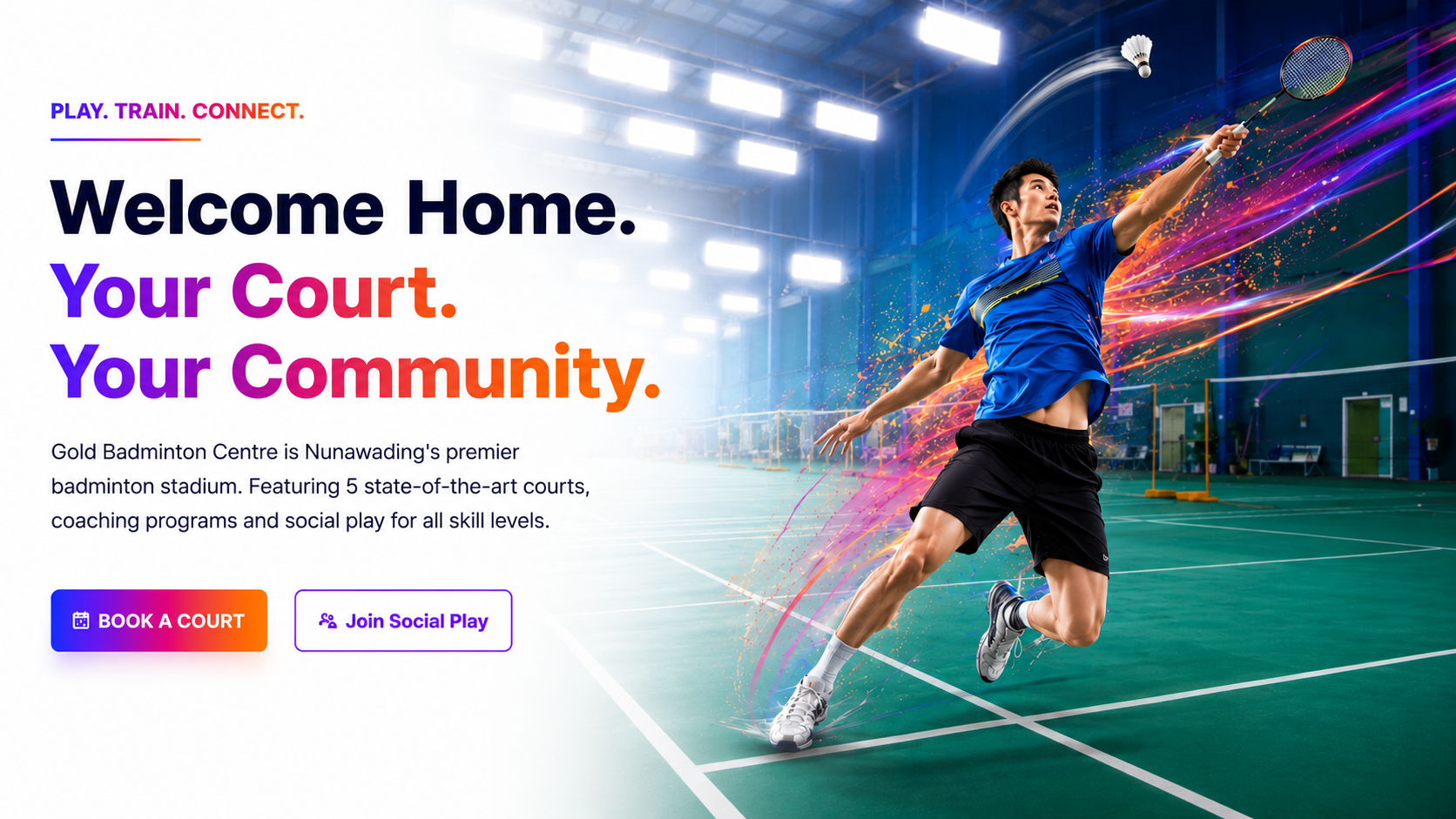 Gold Badminton Centre hero: Welcome Home. Your Court. Your Community.